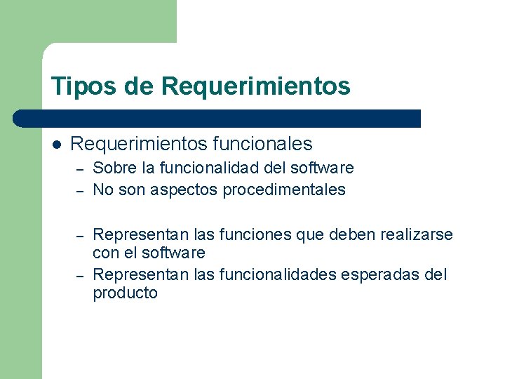 Tipos de Requerimientos l Requerimientos funcionales – – Sobre la funcionalidad del software No