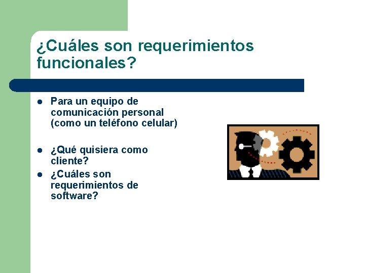 ¿Cuáles son requerimientos funcionales? l Para un equipo de comunicación personal (como un teléfono