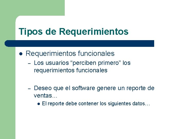 Tipos de Requerimientos l Requerimientos funcionales – Los usuarios “perciben primero” los requerimientos funcionales