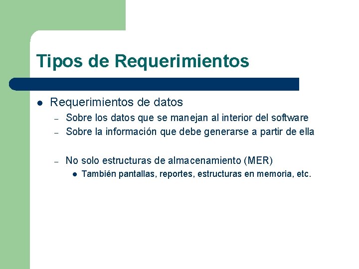 Tipos de Requerimientos l Requerimientos de datos – Sobre los datos que se manejan