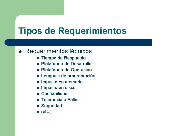 Tipos de Requerimientos l Requerimientos técnicos l l l l l Tiempo de Respuesta