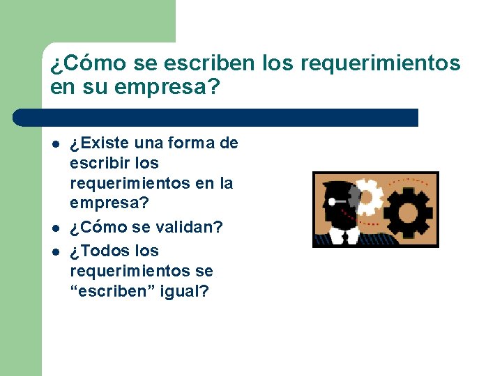 ¿Cómo se escriben los requerimientos en su empresa? l l l ¿Existe una forma