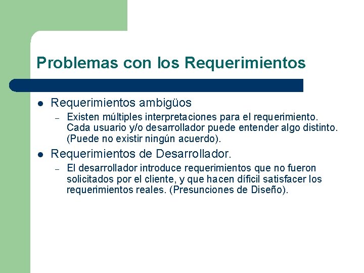 Problemas con los Requerimientos l Requerimientos ambigüos – l Existen múltiples interpretaciones para el