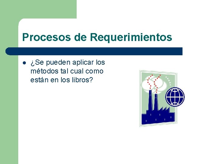 Procesos de Requerimientos l ¿Se pueden aplicar los métodos tal cual como están en