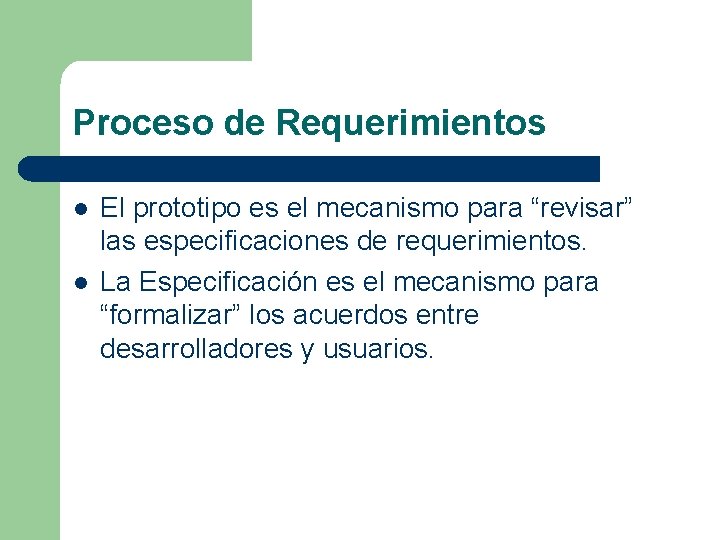 Proceso de Requerimientos l l El prototipo es el mecanismo para “revisar” las especificaciones