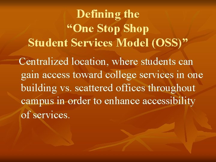 Defining the “One Stop Shop Student Services Model (OSS)” Centralized location, where students can
