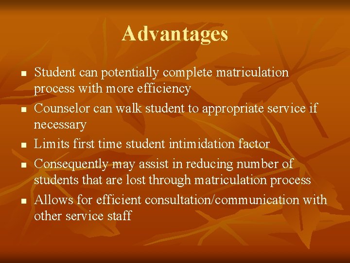 Advantages n n n Student can potentially complete matriculation process with more efficiency Counselor