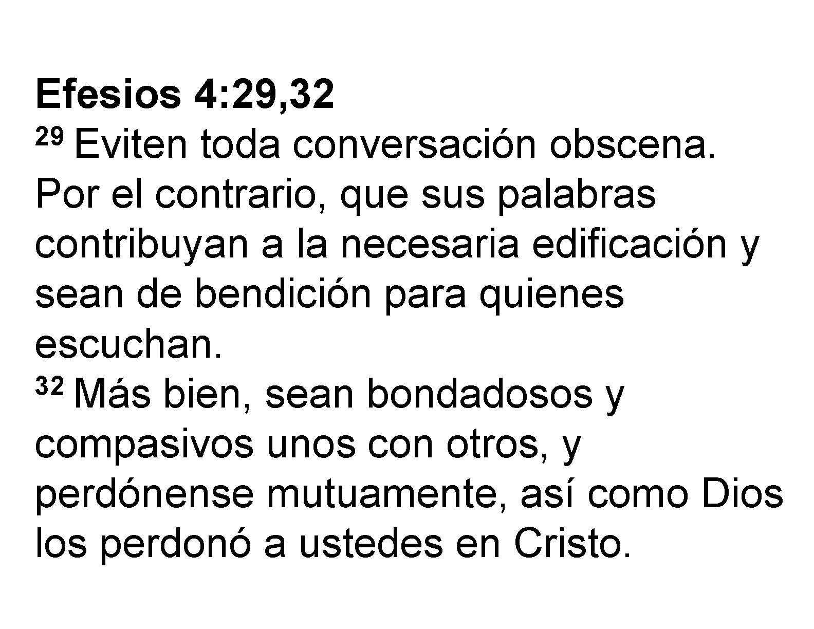 Efesios 4: 29, 32 29 Eviten toda conversación obscena. Por el contrario, que sus