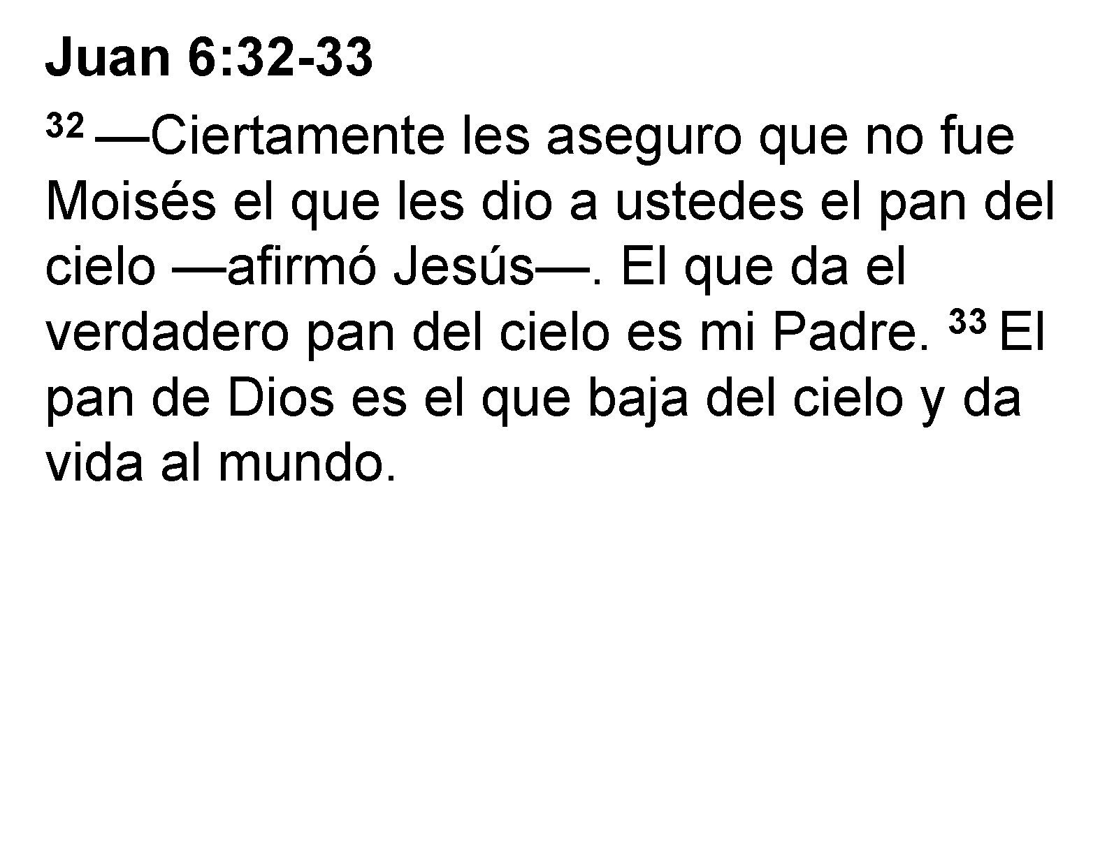 Juan 6: 32 -33 32 —Ciertamente les aseguro que no fue Moisés el que