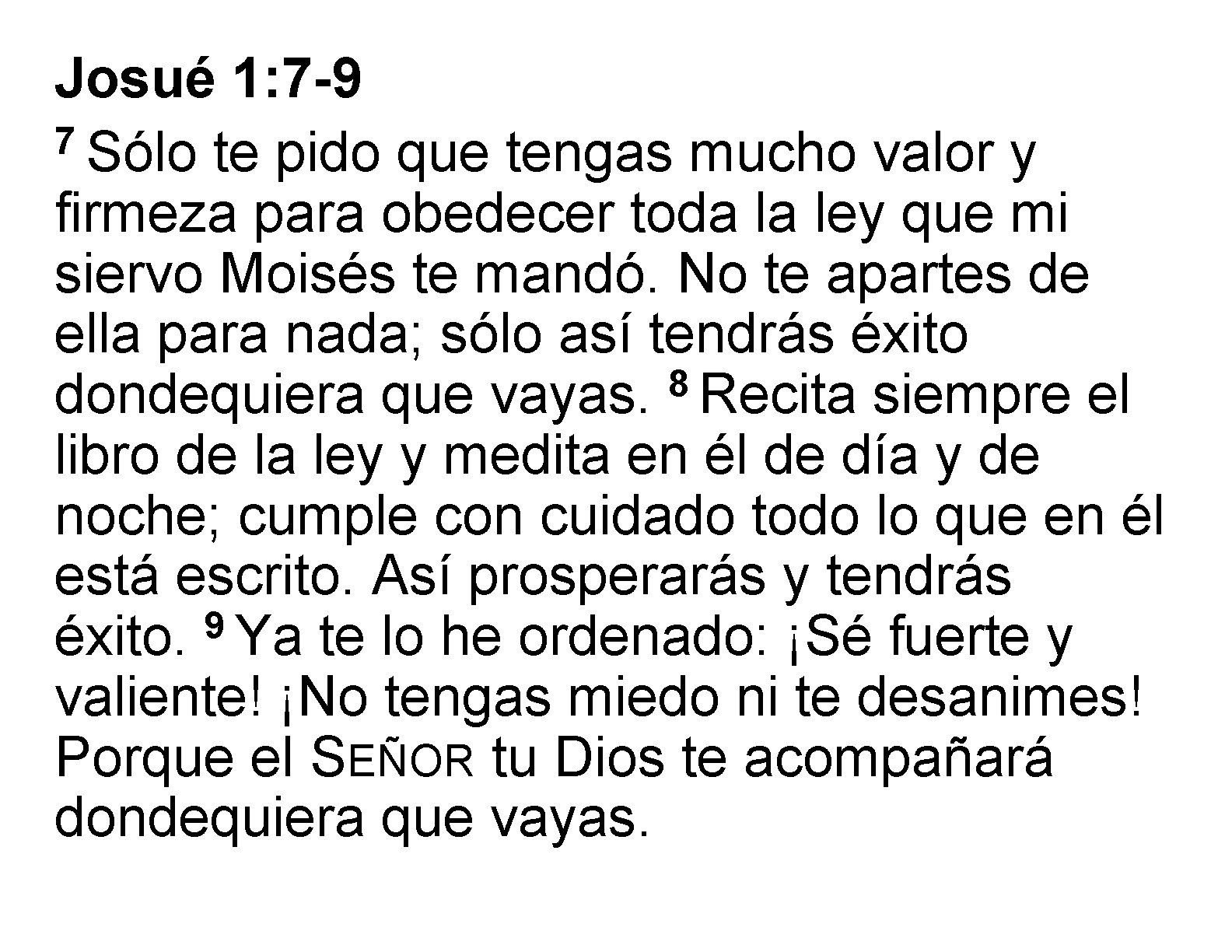 Josué 1: 7 -9 7 Sólo te pido que tengas mucho valor y firmeza