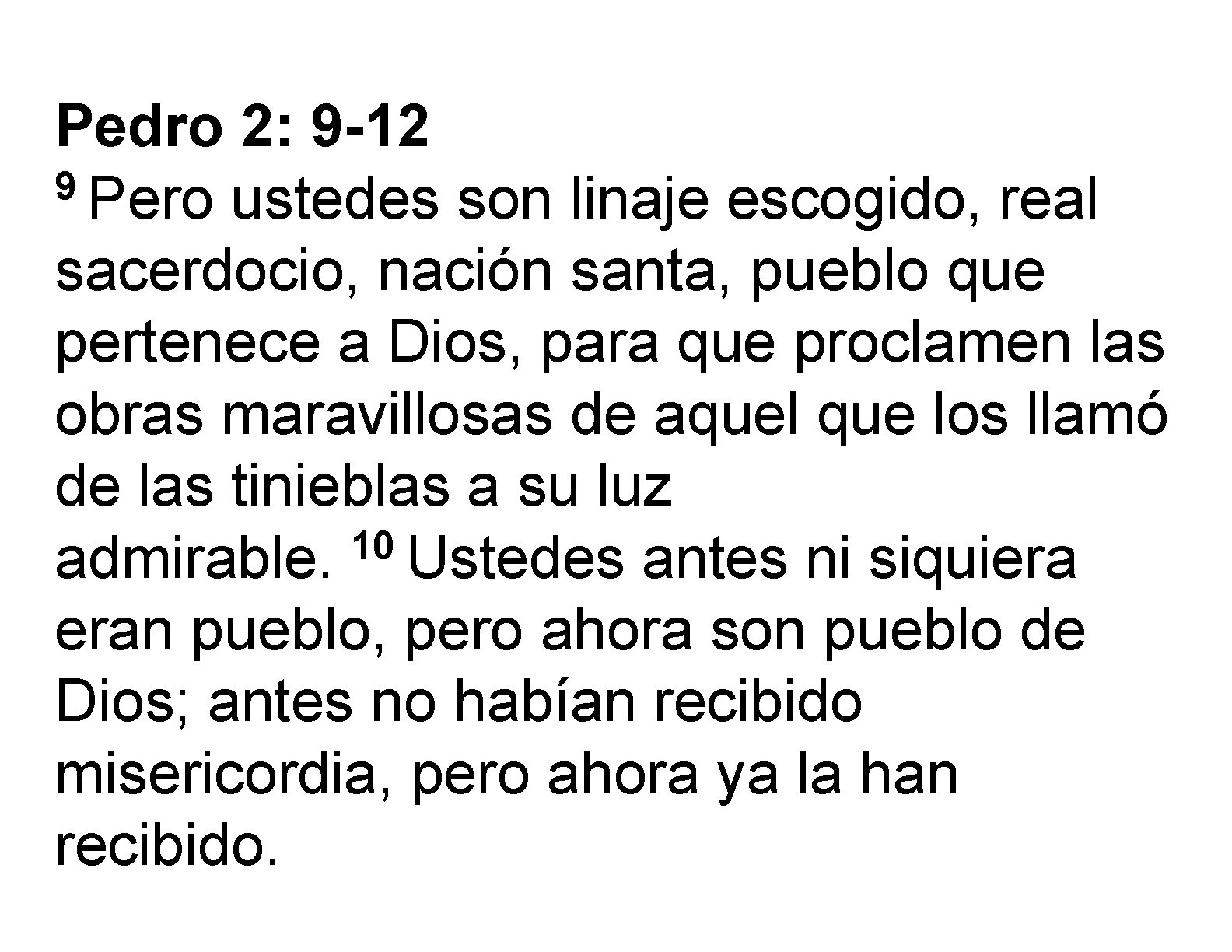 Pedro 2: 9 -12 9 Pero ustedes son linaje escogido, real sacerdocio, nación santa,