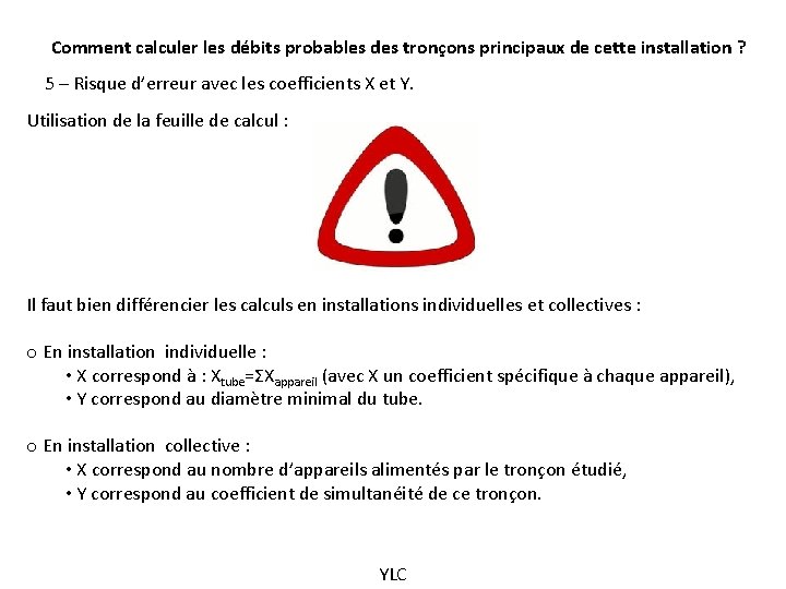 Comment calculer les débits probables des tronçons principaux de cette installation ? 5 –