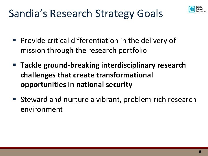 Sandia’s Research Strategy Goals § Provide critical differentiation in the delivery of mission through
