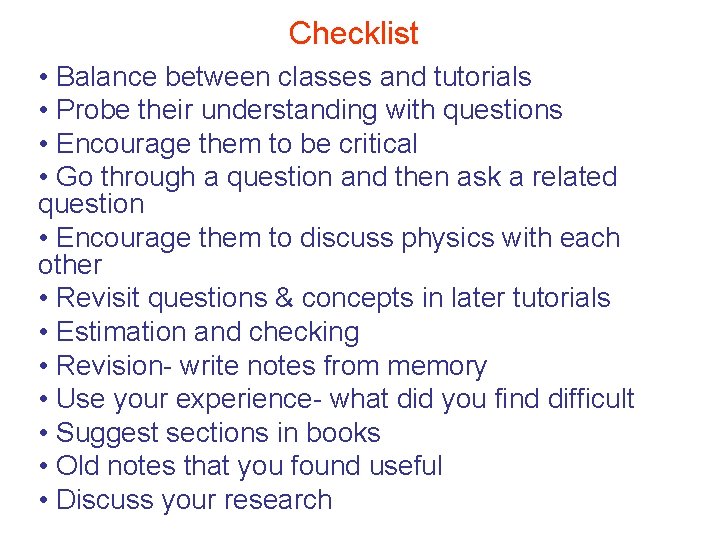 Checklist • Balance between classes and tutorials • Probe their understanding with questions •