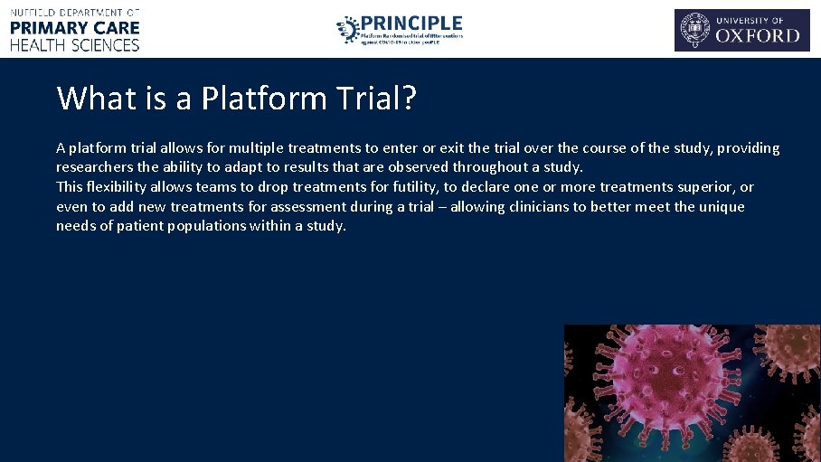 What is a Platform Trial? A platform trial allows for multiple treatments to enter