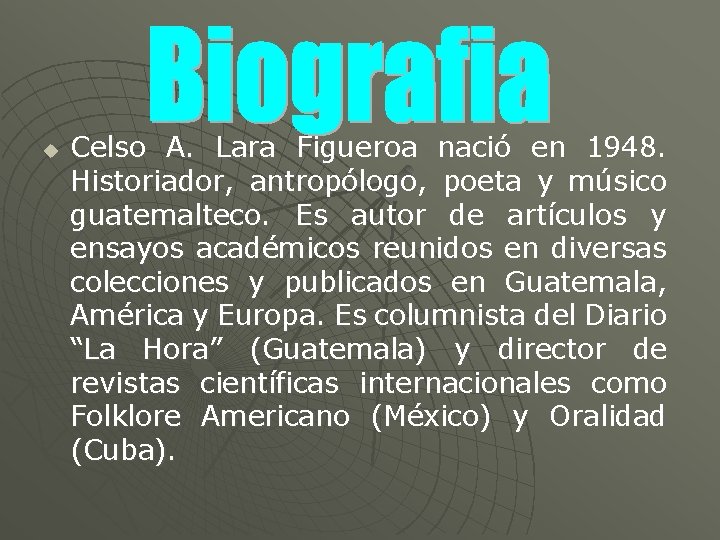 u Celso A. Lara Figueroa nació en 1948. Historiador, antropólogo, poeta y músico guatemalteco.