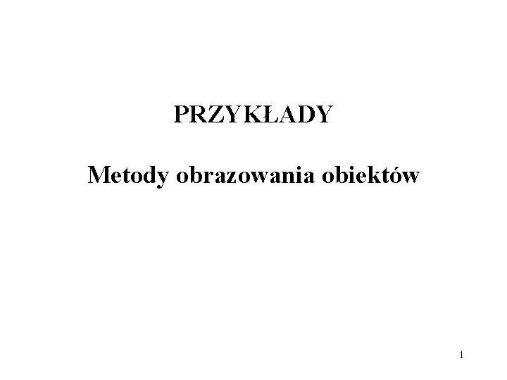 PRZYKŁADY Metody obrazowania obiektów 1 