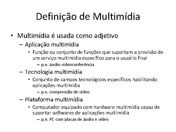 Definição de Multimídia • Multimídia é usada como adjetivo – Aplicação multimídia • Função