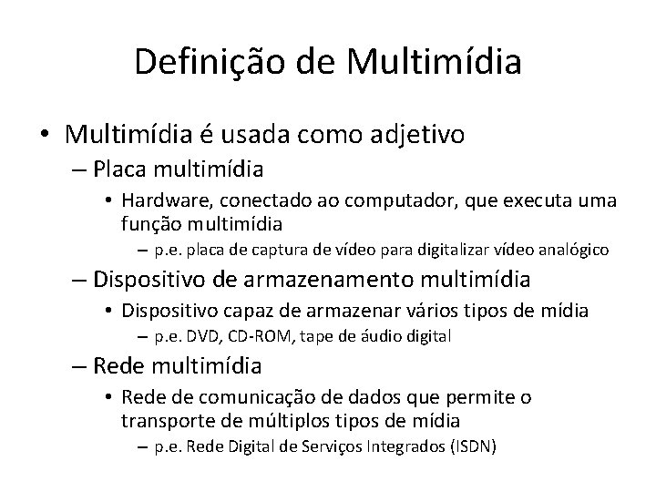 Definição de Multimídia • Multimídia é usada como adjetivo – Placa multimídia • Hardware, Definição de Multimídia • Multimídia é usada como adjetivo – Placa multimídia • Hardware,
