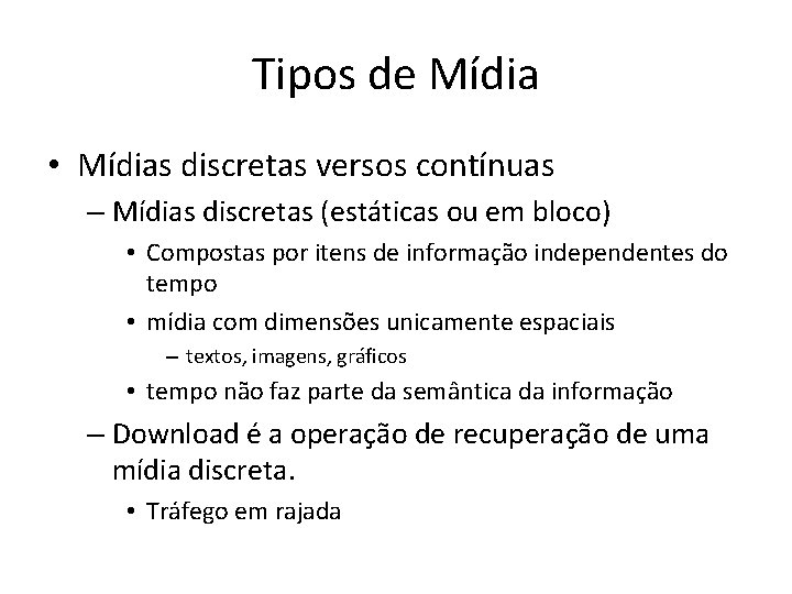 Tipos de Mídia • Mídias discretas versos contínuas – Mídias discretas (estáticas ou em