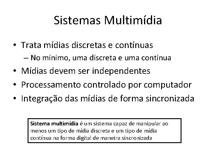 Sistemas Multimídia • Trata mídias discretas e contínuas – No mínimo, uma discreta e