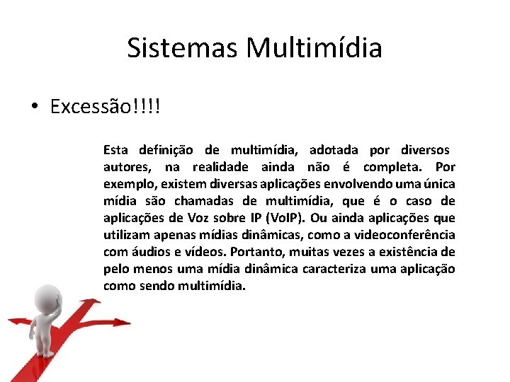 Sistemas Multimídia • Excessão!!!! Esta definição de multimídia, adotada por diversos autores, na realidade