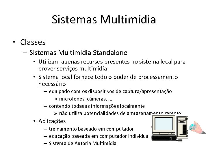 Sistemas Multimídia • Classes – Sistemas Multimídia Standalone • Utilizam apenas recursos presentes no