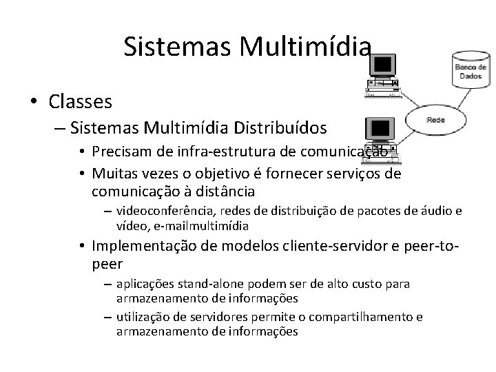 Sistemas Multimídia • Classes – Sistemas Multimídia Distribuídos • Precisam de infra-estrutura de comunicação