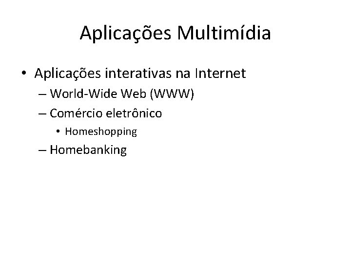 Aplicações Multimídia • Aplicações interativas na Internet – World-Wide Web (WWW) – Comércio eletrônico