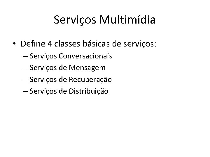 Serviços Multimídia • Define 4 classes básicas de serviços: – Serviços Conversacionais – Serviços