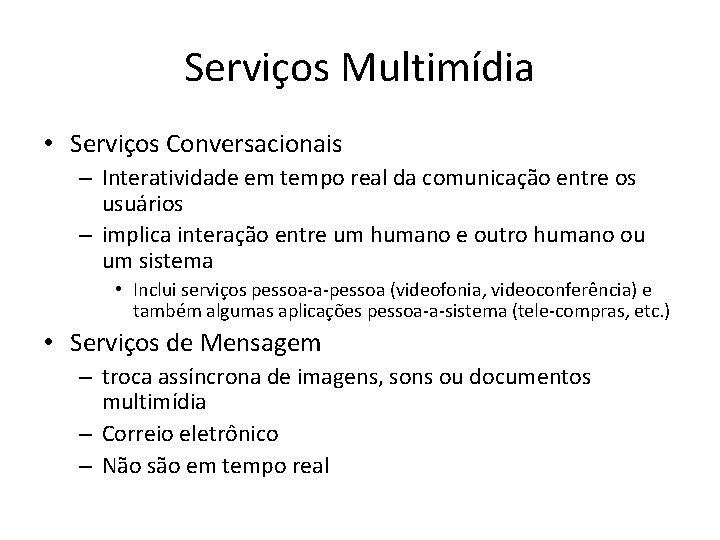 Serviços Multimídia • Serviços Conversacionais – Interatividade em tempo real da comunicação entre os Serviços Multimídia • Serviços Conversacionais – Interatividade em tempo real da comunicação entre os