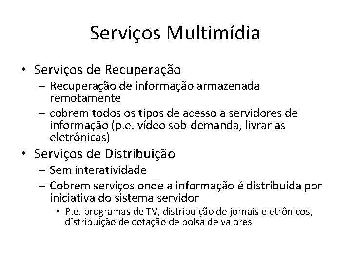 Serviços Multimídia • Serviços de Recuperação – Recuperação de informação armazenada remotamente – cobrem