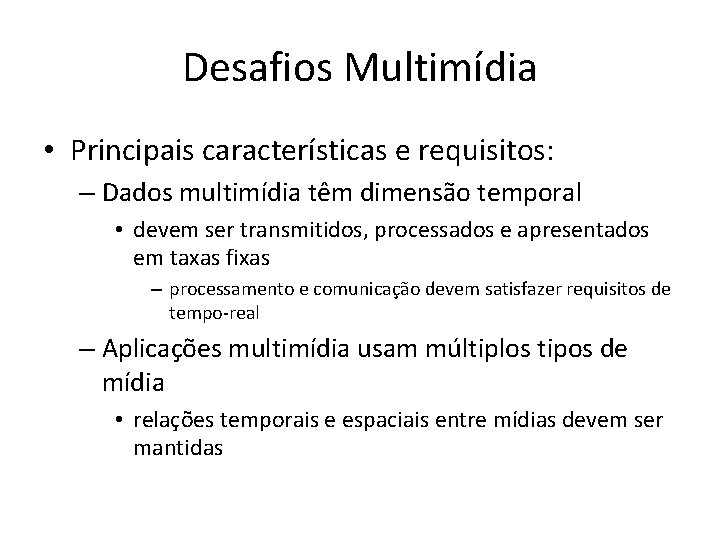 Desafios Multimídia • Principais características e requisitos: – Dados multimídia têm dimensão temporal •