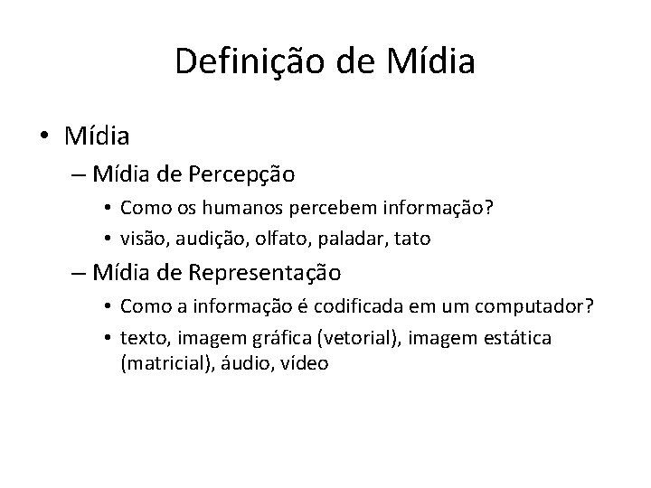 Definição de Mídia • Mídia – Mídia de Percepção • Como os humanos percebem Definição de Mídia • Mídia – Mídia de Percepção • Como os humanos percebem