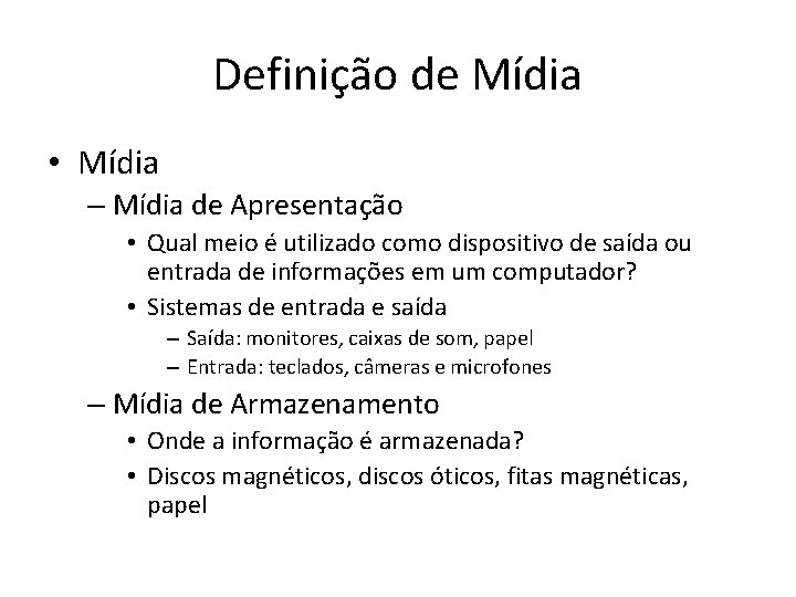 Definição de Mídia • Mídia – Mídia de Apresentação • Qual meio é utilizado