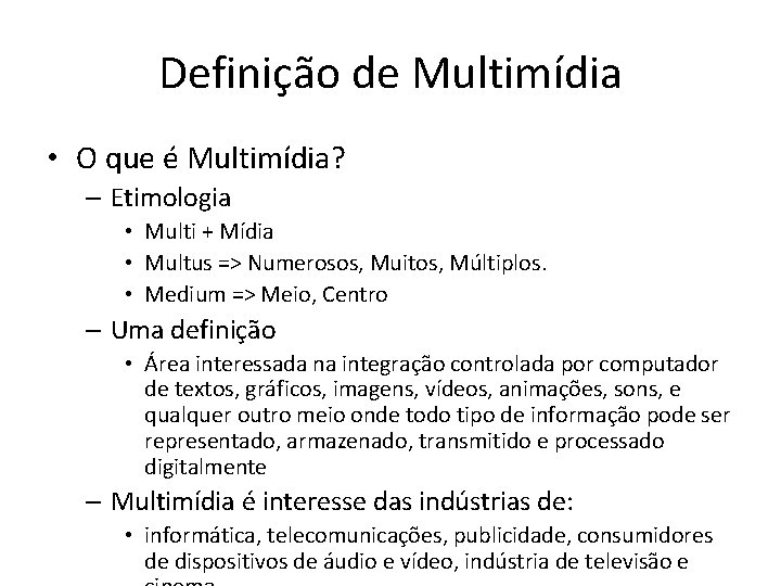 Definição de Multimídia • O que é Multimídia? – Etimologia • Multi + Mídia