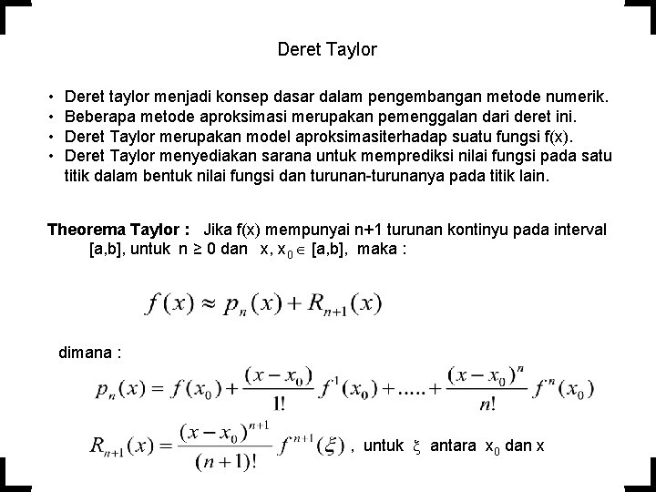 Deret Taylor • • Deret taylor menjadi konsep dasar dalam pengembangan metode numerik. Beberapa