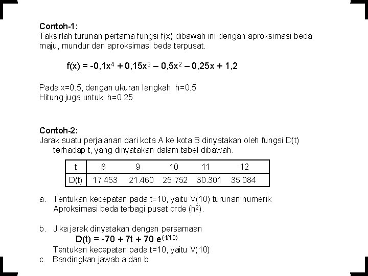 Contoh-1: Taksirlah turunan pertama fungsi f(x) dibawah ini dengan aproksimasi beda maju, mundur dan