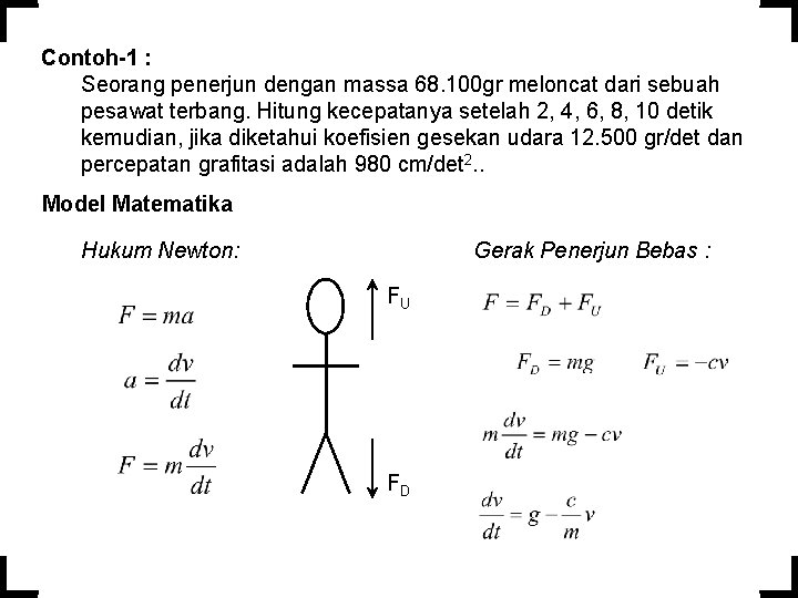 Contoh-1 : Seorang penerjun dengan massa 68. 100 gr meloncat dari sebuah pesawat terbang.