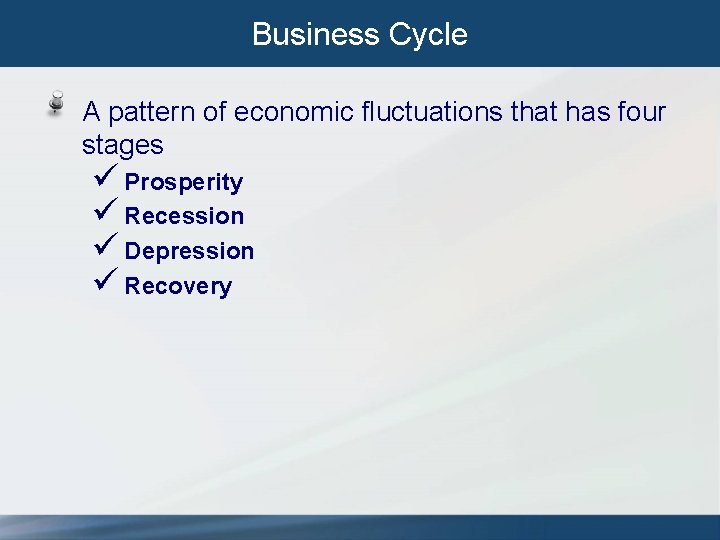 Business Cycle A pattern of economic fluctuations that has four stages ü Prosperity ü Business Cycle A pattern of economic fluctuations that has four stages ü Prosperity ü