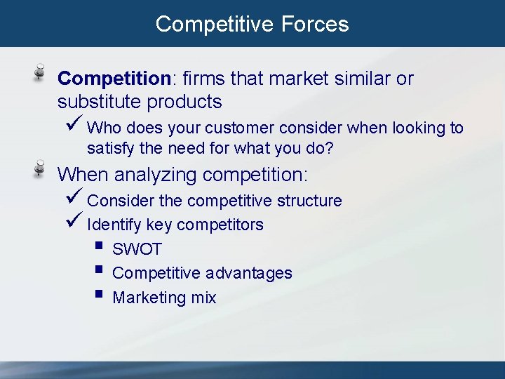 Competitive Forces Competition: firms that market similar or substitute products ü Who does your