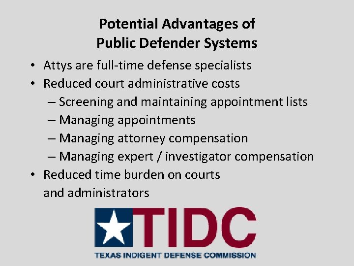 Potential Advantages of Public Defender Systems • Attys are full-time defense specialists • Reduced