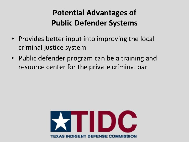 Potential Advantages of Public Defender Systems • Provides better input into improving the local