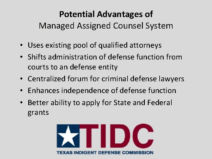 Potential Advantages of Managed Assigned Counsel System • Uses existing pool of qualified attorneys