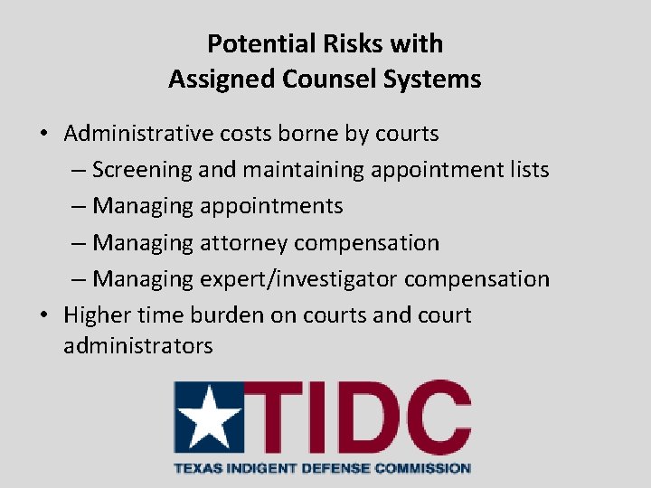 Potential Risks with Assigned Counsel Systems • Administrative costs borne by courts – Screening