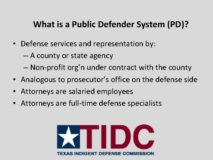 What is a Public Defender System (PD)? • Defense services and representation by: –