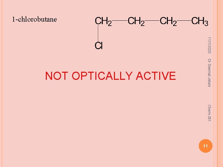 1 -chlorobutane 11/1/2020 Dr Seemal Jelani NOT OPTICALLY ACTIVE Chem-261 11 