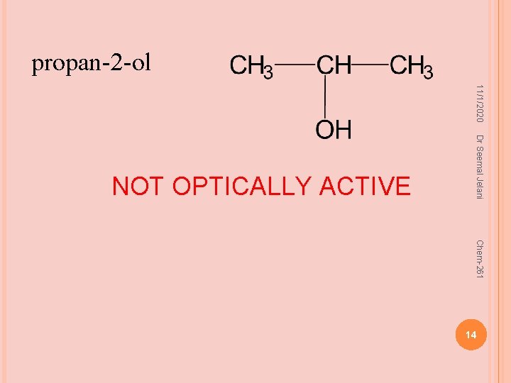propan-2 -ol 11/1/2020 Dr Seemal Jelani NOT OPTICALLY ACTIVE Chem-261 14 