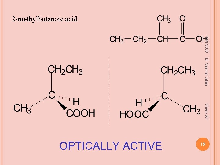 2 -methylbutanoic acid 11/1/2020 Dr Seemal Jelani Chem-261 OPTICALLY ACTIVE 15 