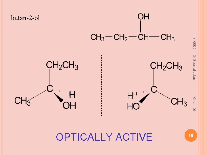 butan-2 -ol 11/1/2020 Dr Seemal Jelani Chem-261 16 OPTICALLY ACTIVE 